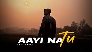 Aayi Na Tu (Official Video) - Itz Akrit l Latest Songs 2024