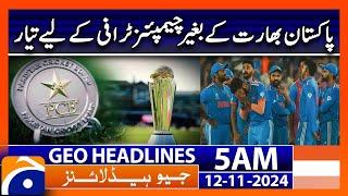 Pakistan Ready for Champions Trophy Without India | Geo News 5 AM Headlines (12 Nov 2024)