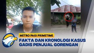 Fakta dan Kronologi Kasus Gadis Penjual Gorengan [Metro Pagi Primetime]