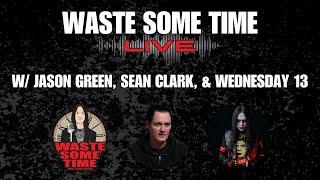 Waste Some Time w/ Jason Green Wednesday 13 Sean Clark LIVE