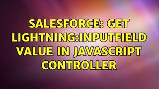 Salesforce: Get lightning:inputField value in javascript controller (2 Solutions!!)