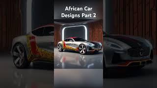 African Car Designs Part 2 #africaninnovation