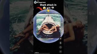 Shark Attack in girl  on google maps and google earth  #shots #hrgoogleearth