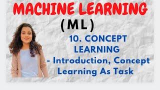 #10 Concept Learning - Introduction, Concept Learning As Task |ML|