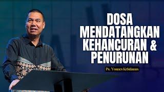 Dosa mendatangkan kehancuran & penurunan - Ps. Yoanes Kristianus