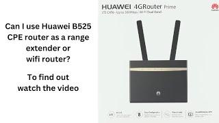 Huawei 4G B525 Router Anatomy | Range Extender? Wi-Fi Router? Broadband?