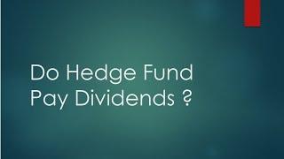 Do Hedge Fund Pay Dividends ?