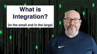 What is Integration (in the small, and in the large)?