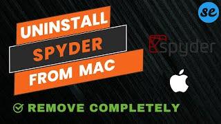 How to Uninstall & Completely Remove Spyder Python in Mac