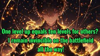 One level up equals ten levels for others? I remain invincible on the battlefield all the way!