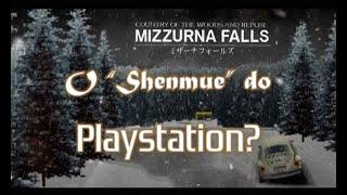 Mizzurna Falls, o "Shenmue" do PS1 em inglês!