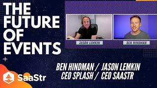 The Future of Events:  Jason Lemkin, CEO SaaStr + Ben Hindman , CEO Splash