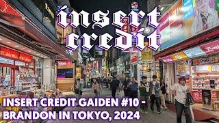 Insert Credit Gaiden #10 - Brandon in Tokyo, 2024