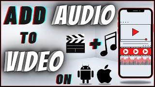 How To Add Audio To Video On Android & IPhone