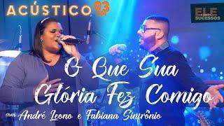 André Leono e Fabiana Sinfrônio - O Que Sua Glória Fez Comigo - Acústico 93 - AO VIVO - 2021