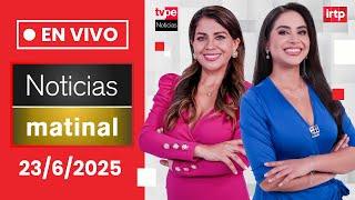 TVPerú Noticias EN VIVO: Edición matinal, hoy lunes 23 de junio del 2025