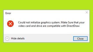 How To Fix- Could Not Initialize Graphics System. Make Sure Your Video Card And Drive Are Compatible