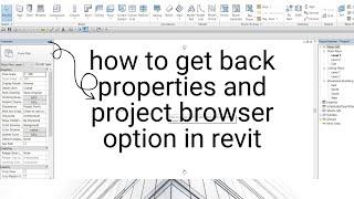 How to get back Properties and Project Browser option in Revit, if it is missing