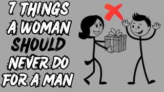 7 Things Women Should Never Do For A Man  [ Must Watch ]