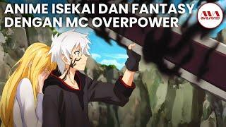 10 ANIME ISEKAI DAN FANTASY DENGAN MC OVERPOWER