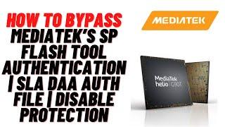 How to Bypass MediaTek’s SP Flash Tool authentication | SLA DAA Auth File | Disable Protection