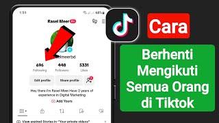 Cara Berhenti Mengikuti Semua Orang Di TikTok (CARA BARU)