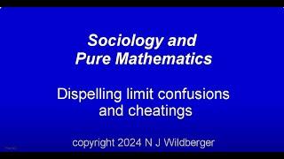 Dispelling limit confusions and cheating | Sociology and Pure Mathematics | N J Wildberger