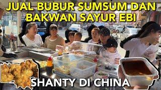 JUAL BUBUR SUMSUM DAN BAKWAN SAYUR EBI DI CHINA, RAMAI SEKALI KARENA PADA SUKA BUBUR SUMSUM 