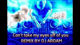 cant take my eyes off of you remix by Dj Ardam