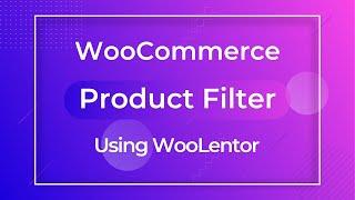 How to add Product Filters for WooCommerce using WooLentor | WooCommerce Product Filters [2021]