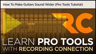 How To Make Guitars Sound Wider (Pro Tools Tutorial)