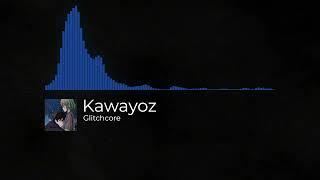 Kawayoz - Glitchcore