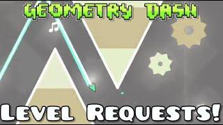 Geometry dash level requests! SEND YOUR LEVELS!