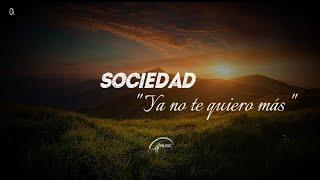 Sociedad - Ya no Te Quiero Más (Letra)