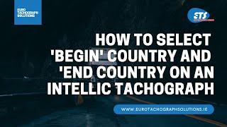 How to set Begin Country and End Country on an Intellic EFAS Tachograph