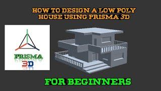 HOW TO DESIGN A LOW POLY HOUSE IN PRISMA 3D