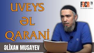 Əlixan Musayev - Uveys əl-Qarani