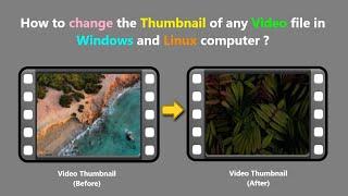 How to change the Thumbnail of any Video file in Windows and Linux computer ?