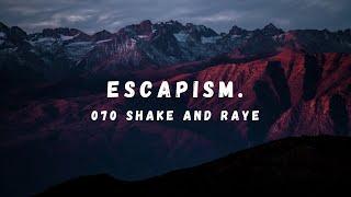 Escapism. // 070 Shake and Raye // lyrics