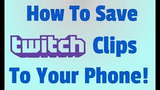 How To Download Twitch Clips To Your Phone! (Working 2019)