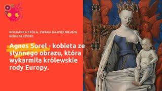 Agnes Sorel - kochanica króla, kobieta z obrazu i matka możnych rodów Europy.