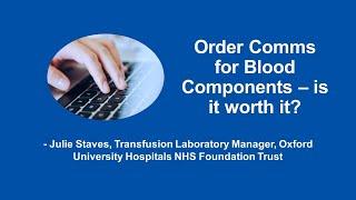 North-East and Yorkshire RTC Study Day - Order Comms for Blood Components - is it worth it?