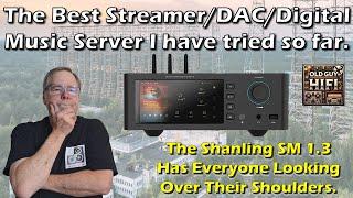 The Best Streamer/DAC/Digital Music Server I have tried so far. The Shanling SM 1.3. A Disrupter!