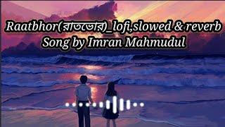 Raatbhor(রাতভোর)_ lofi remix slowed reverb Song by @Imran Mahmudul #lofisong #lofisongstatus