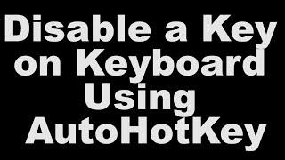 Disable a Key on Keyboard Using AutoHotKey