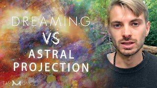 Astral Projection & Dreaming - What is the Difference?