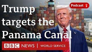 Why does Trump want the Panama Canal? - The Global Story podcast, BBC World Service