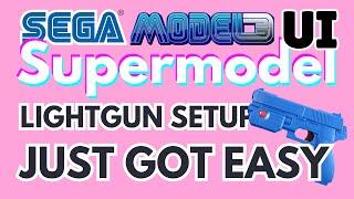 Supermodel & LightGuns Just Got Easy | The New Sega Model 3 UI Update IS ESSENTIAL for LightGuns