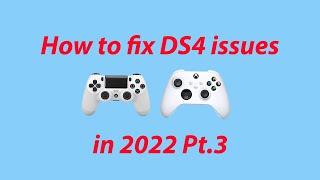 How to fix DS4 issues in 2022! Pt.3