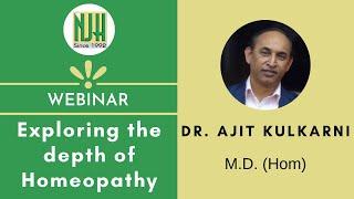 Exploring the depth of Homeopathy | Dr. Ajit Kulkarni | Webinar | NJH